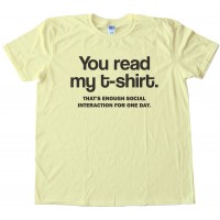 You Read My T-Shirt - That'S Enough Social Interaction For One Day. Tee Shirt